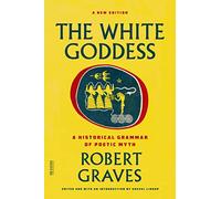 The White Goddess: A Historical Grammar of Poetic Myth (FSG Classics)