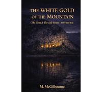 THE WHITE GOLD OF THE MOUNTAIN: The Celts & The Salt Route | Alpine Europe 800-400 BCE: 19 (BEYOND HIS STORY WE STAND)