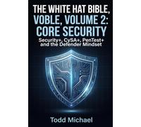 The White Hat Bible, Volume 2: Core Security: Security+, CyS PenTest+ and the Defender Mindset