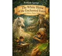 The White Horse of the Enchanted Forest and Other Fairy Tales