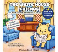 The White House Friends: A Colorful Room-by-Room Adventure with Animal Companions, A Fun and Friendly Tour for Curious Kids