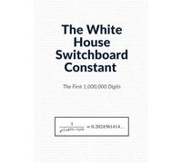 The White House Switchboard Constant: The First 1,000,000 Digits: A Complete Numerical Edition for Mathematicians, Collectors, and the Curious