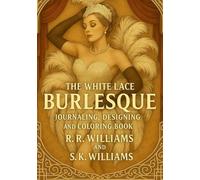 The White Lace Burlesque Journaling, Designing and Coloring Book
