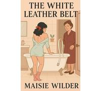 THE WHITE LEATHER BELT: a spanking chronicle