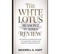 The White Lotus Season 1 Tv Series Review: An Unofficial Companion Guide to Characters, Themes, and Behind-the-Scenes Insights (The White Lotus: Truth ... Series on Power, Privilege & Human Drama)
