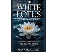 The White Lotus Season 2: TV Series Review: An Unofficial Companion Guide to Characters, Themes, Symbolism, and Behind-the-Scenes Insights (The White ... Series on Power, Privilege & Human Drama)