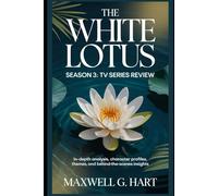 The White Lotus Season 3: TV Series Review: In-Depth Analysis, Character Profiles, Themes, and Behind-the-Scenes Insights (The White Lotus: Truth ... Series on Power, Privilege & Human Drama)