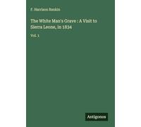 The White Man's Grave : A Visit to Sierra Leone, in 1834: Vol. 1