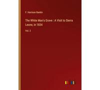 The White Man's Grave : A Visit to Sierra Leone, in 1834: Vol. 2