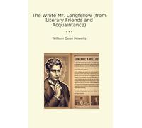 The White Mr. Longfellow (from Literary Friends and Acquaintance) (Classic Books)