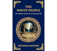 The White People: A Legendary Tale of Occult and Supernatural Horror: 288 (Library of Alexandria)