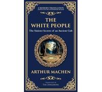 The White People: A Legendary Tale of Occult and Supernatural Horror (Deluxe Hardbound Edition): 288 (Library of Alexandria)