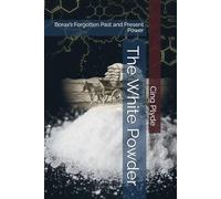The White Powder: Borax’s Forgotten Past and Present Power