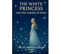 THE WHITE PRINCESS and the garden of stars (Books & Colors)