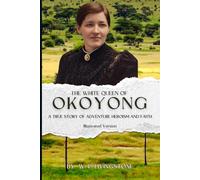 THE WHITE QUEEN OF OKOYONG - Illustrated: A TRUE STORY OF ADVENTURE HEROISM AND FAITH