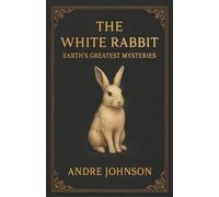 The White Rabbit: Earth's Greatest Mysteries