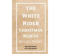 The White Rider: Christmas Rescue (The White Rider Book Series)