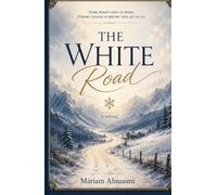 The White Road: A Novel of Survival, Loss, and the Courage to Begin Again