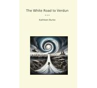 The White Road to Verdun (Classic Books)
