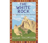 The White Rock: An Exploration of the Inca Heartland: 432 [Idioma Inglés]