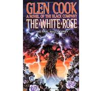 The White Rose: A Novel of the Black Company (Chronicles of The Black Company) by Cook, Glen (1990) Mass Market Paperback