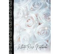 The White Rose Notebook: A Glowing Flower Notebook for all ages