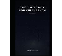 THE WHITE ROT BENEATH THE SNOW