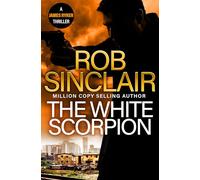 The White Scorpion: The thriller for fans of Jason Bourne from MILLION COPY BESTSELLER Rob Sinclair (The James Ryker Series, 5)