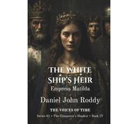 The White Ship's Heir: Empress Matilda (A Voices of Time Novel) (Series 31: The Conqueror's Shadow)