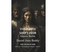 The White Ship's Heir: Empress Matilda (A Voices of Time Novel) (Series 31: The Conqueror's Shadow)