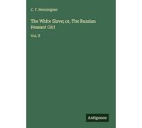 The White Slave; or, The Russian Peasant Girl: Vol. II