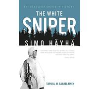The White Sniper: Simo HäYhä: Simo Hayha
