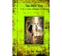 The White Stag: A Tale of Legend, Commitment, and Renewal (The Ravensdale Chronicales)