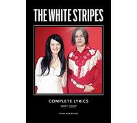 The White Stripes Complete Lyrics: Complete Lyrics: 1997-2007