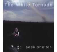 The White Tornado - Seek Shelter