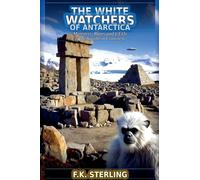 The White Watchers of Antarctica: Monsters, Ruins and UFOs of the Southern Continent