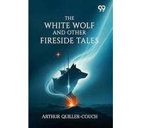 The White Wolf And Other Fireside Tales