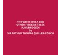 The White Wolf And Other Fireside Tales (unabridged) (audiolibro)