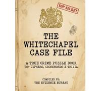 The Whitechapel Case File: Investigation Dossier 1888: A True Crime Puzzle Book - 60+ Ciphers, Crosswords & Trivia (Unsolved Serial Killer Puzzles)