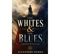 The Whites and the Blues: A Novel of the French Revolution and Napoleon’s Rise - A Modern English Translation