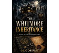 The Whitmore Inheritance: Buried Secrets. Stolen Fortunes. A legacy of Lies. (The Black Hollow Series)