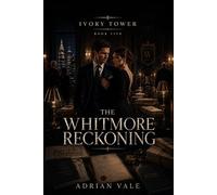 The Whitmore Reckoning: A Slow Burn Billionaire Romance with Old Money Secrets, Family Legacy, and High-Stakes Reckoning: 5 (Ivory Tower)