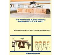 THE WHITTLER’S RUSTIC MANUAL: FARMHOUSE STYLE IN WOOD: Handcrafted Signs, Figurines, and Carved Home Accents