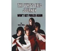 THE WHO’S EPIC JOURNEY: WON’T GET FOOLED AGAIN