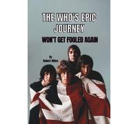 THE WHO’S EPIC JOURNEY: WON’T GET FOOLED AGAIN