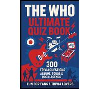 The Who Ultimate Quiz Book: 300 Trivia Questions, Albums, Tours & Rock Legends (Cool Quiz Books)