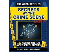 The Whodunit Files: Secrets at the Crime Scene: A Murdsearch Word Search Puzzle Book with Whodunit Clues to Solve - Volume 3