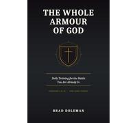 The Whole Armour of God: Daily Training for the Battle You Are Already in