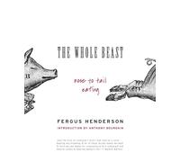 The Whole Beast: Nose to Tail Eating: Nose to Tail Eating, The