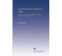 The Whole Book of Psalms in Metre: With Hymns, Suited to the Feasts and Fasts of the Church, and Other Occasions of Public Worship.